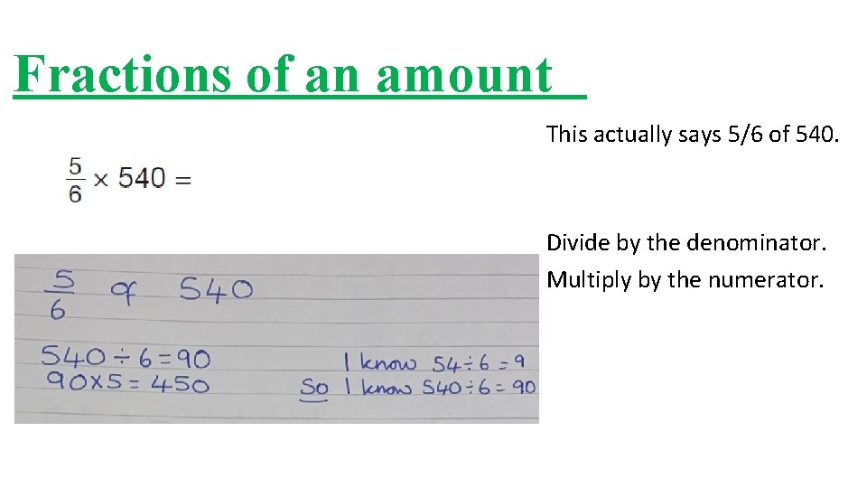 Fractions of an amount This actually says 5/6 of 540. Divide by the denominator.