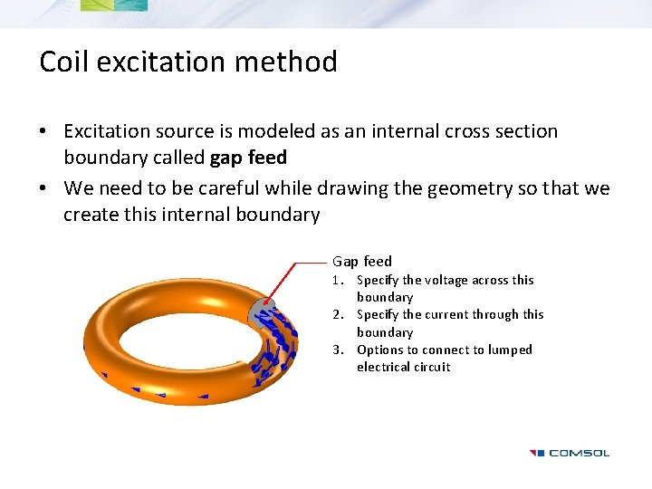 Coil excitation method • Excitation source is modeled as an internal cross section boundary