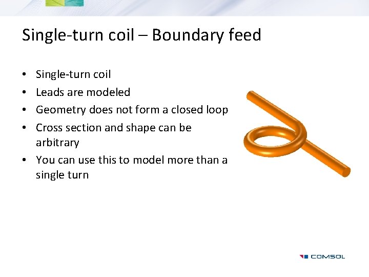 Single-turn coil – Boundary feed Single-turn coil Leads are modeled Geometry does not form