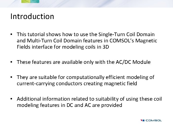 Introduction • This tutorial shows how to use the Single-Turn Coil Domain and Multi-Turn