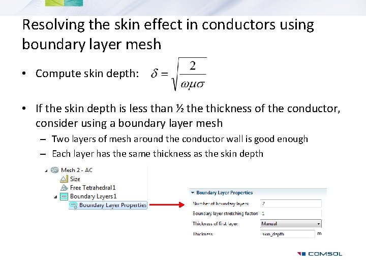 Resolving the skin effect in conductors using boundary layer mesh • Compute skin depth: