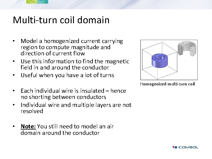 Multi-turn coil domain • Model a homogenized current carrying region to compute magnitude and
