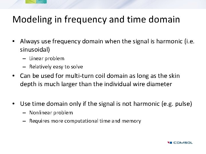 Modeling in frequency and time domain • Always use frequency domain when the signal