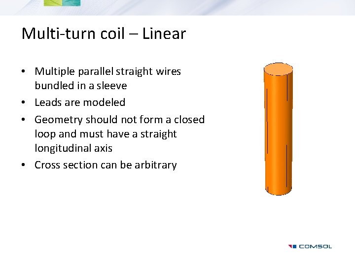 Multi-turn coil – Linear • Multiple parallel straight wires bundled in a sleeve •