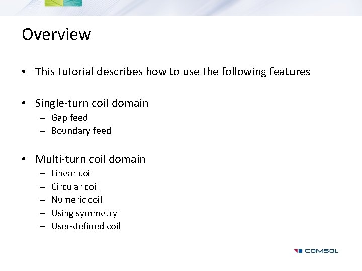 Overview • This tutorial describes how to use the following features • Single-turn coil