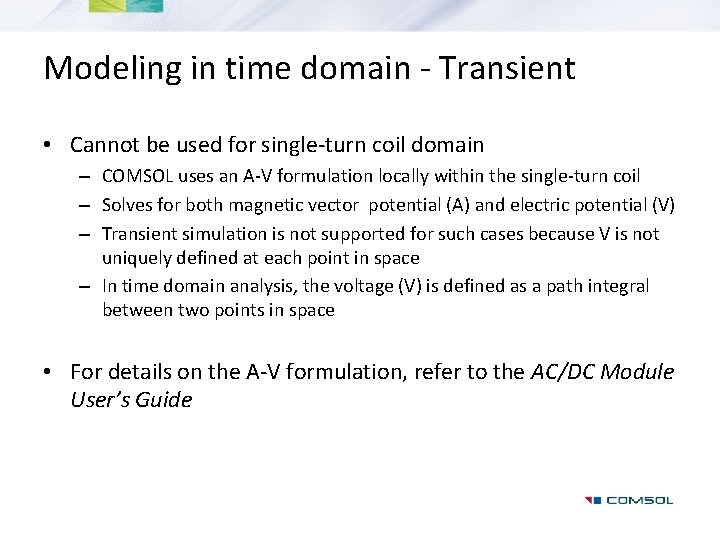 Modeling in time domain - Transient • Cannot be used for single-turn coil domain