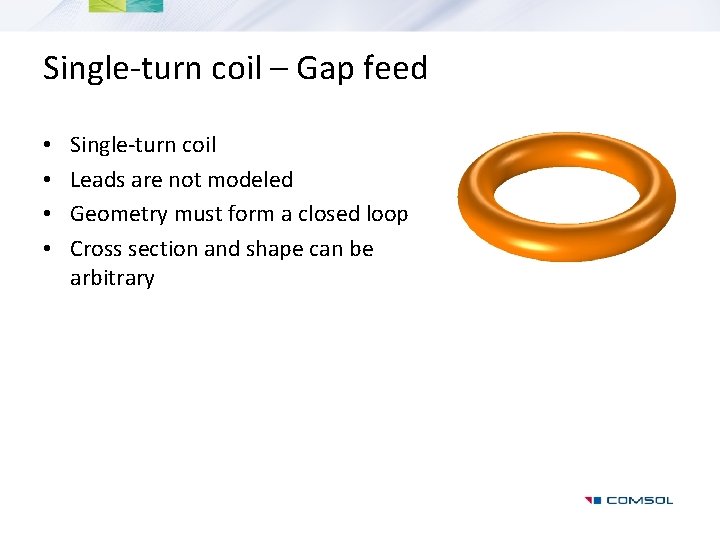 Single-turn coil – Gap feed • • Single-turn coil Leads are not modeled Geometry