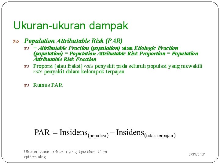 Ukuran-ukuran dampak Population Attributable Risk (PAR) = Attributable Fraction (population) atau Etiologic Fraction (population)