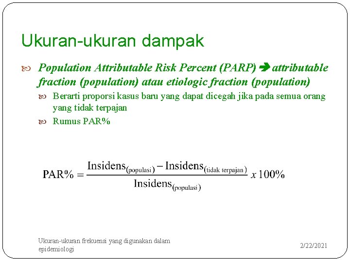 Ukuran-ukuran dampak Population Attributable Risk Percent (PARP) attributable fraction (population) atau etiologic fraction (population)