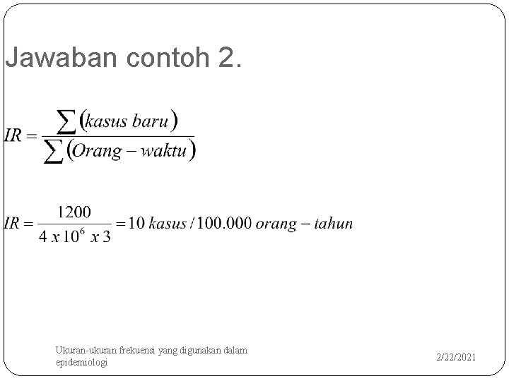 Jawaban contoh 2. 15 Ukuran-ukuran frekuensi yang digunakan dalam epidemiologi 2/22/2021 