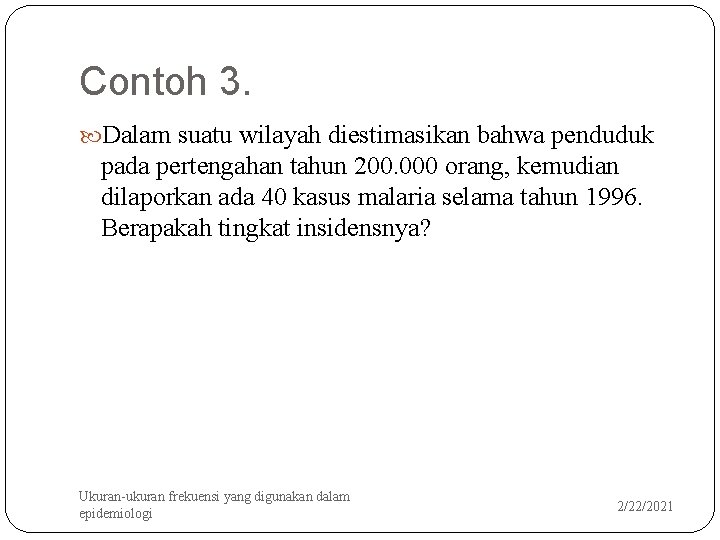 Contoh 3. Dalam suatu wilayah diestimasikan bahwa penduduk pada pertengahan tahun 200. 000 orang,