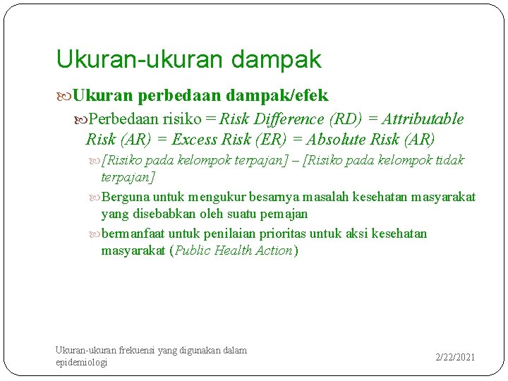 Ukuran-ukuran dampak Ukuran perbedaan dampak/efek Perbedaan risiko = Risk Difference (RD) = Attributable Risk