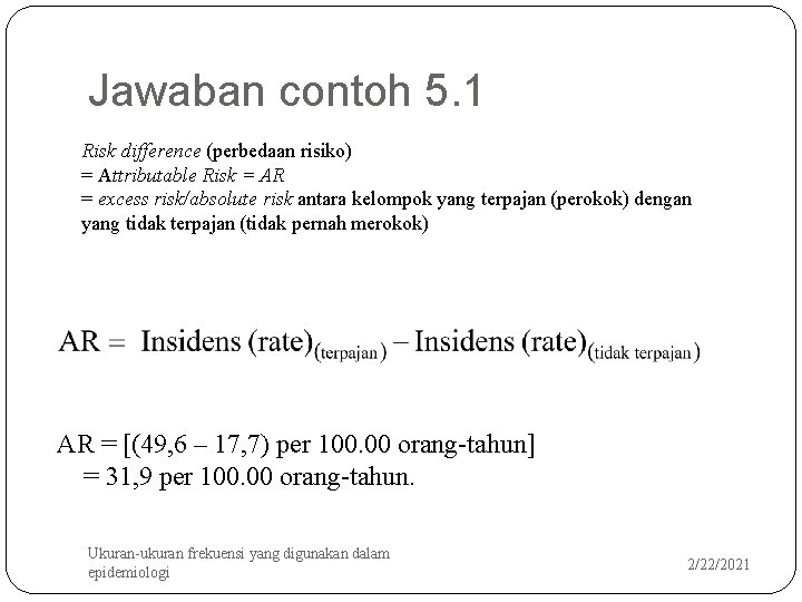 Jawaban contoh 5. 1 Risk difference (perbedaan risiko) = Attributable Risk = AR =