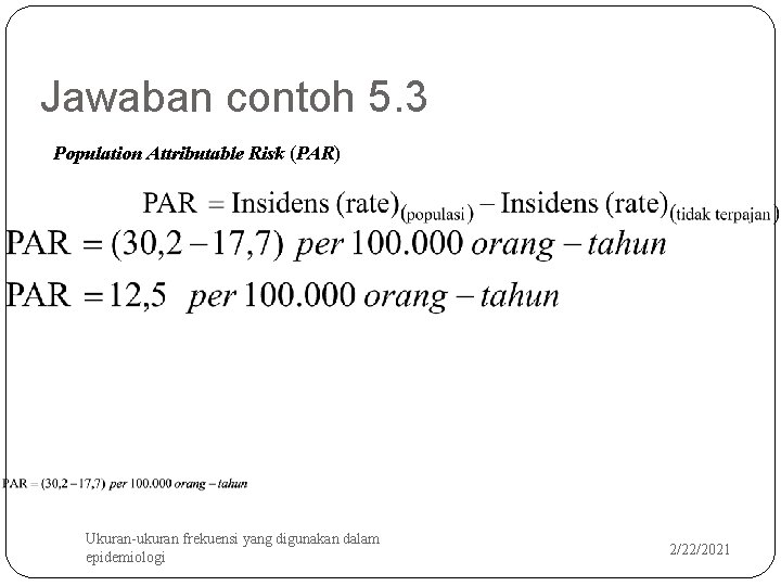 Jawaban contoh 5. 3 Population Attributable Risk (PAR) 24 Ukuran-ukuran frekuensi yang digunakan dalam