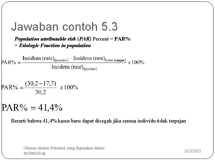 Jawaban contoh 5. 3 Population attributable risk (PAR) Percent = PAR% = Etiologic Fraction