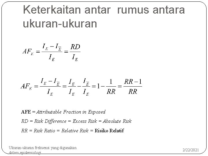Keterkaitan antar rumus antara ukuran-ukuran 36 AFE = Attributable Fraction in Exposed RD =