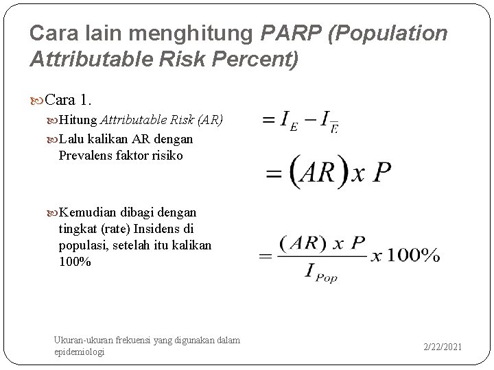 Cara lain menghitung PARP (Population Attributable Risk Percent) Cara 1. Hitung Attributable Risk (AR)