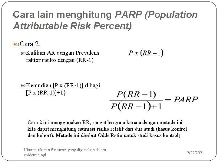 Cara lain menghitung PARP (Population Attributable Risk Percent) Cara 2. Kalikan AR dengan Prevalens