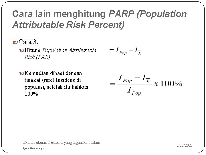 Cara lain menghitung PARP (Population Attributable Risk Percent) Cara 3. Hitung Population Attributable Risk