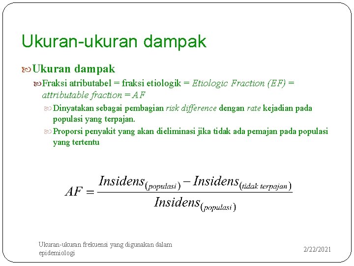 Ukuran-ukuran dampak Ukuran dampak Fraksi atributabel = fraksi etiologik = Etiologic Fraction (EF) =