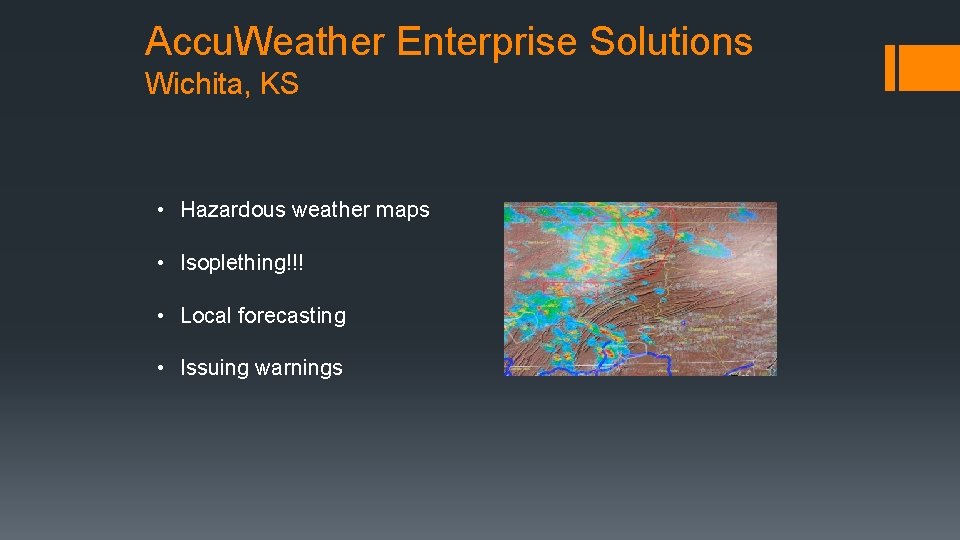 Accu. Weather Enterprise Solutions Wichita, KS • Hazardous weather maps • Isoplething!!! • Local