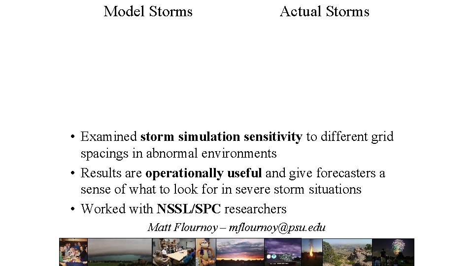 Model Storms Actual Storms • Examined storm simulation sensitivity to different grid spacings in