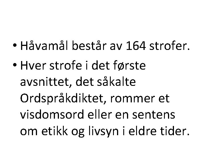  • Håvamål består av 164 strofer. • Hver strofe i det første avsnittet,