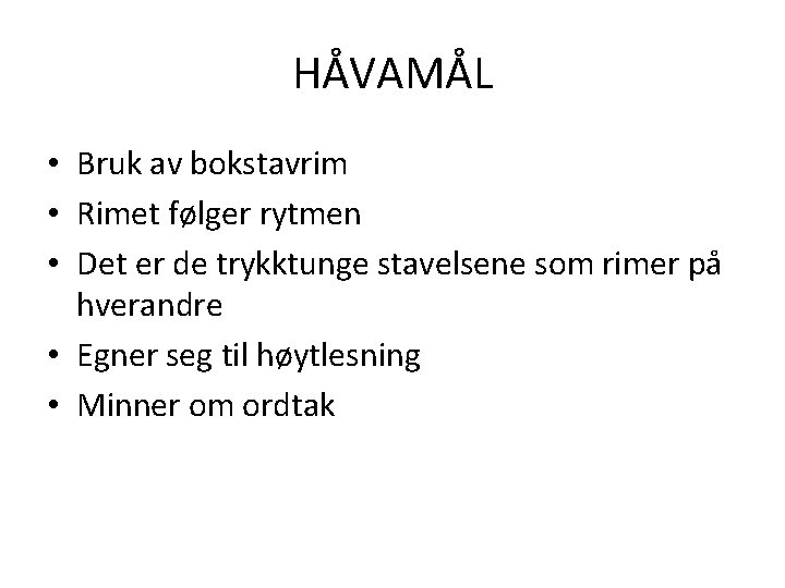 HÅVAMÅL • Bruk av bokstavrim • Rimet følger rytmen • Det er de trykktunge