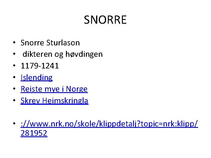 SNORRE • • • Snorre Sturlason dikteren og høvdingen 1179 -1241 Islending Reiste mye