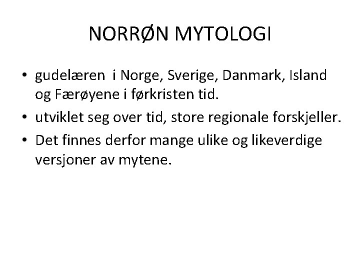 NORRØN MYTOLOGI • gudelæren i Norge, Sverige, Danmark, Island og Færøyene i førkristen tid.