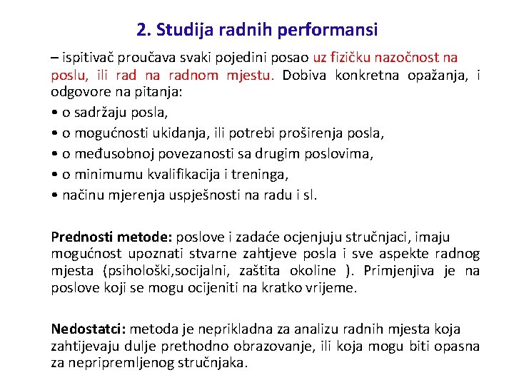 2. Studija radnih performansi – ispitivač proučava svaki pojedini posao uz fizičku nazočnost na