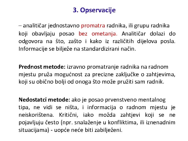 3. Opservacije – analitičar jednostavno promatra radnika, ili grupu radnika koji obavljaju posao bez