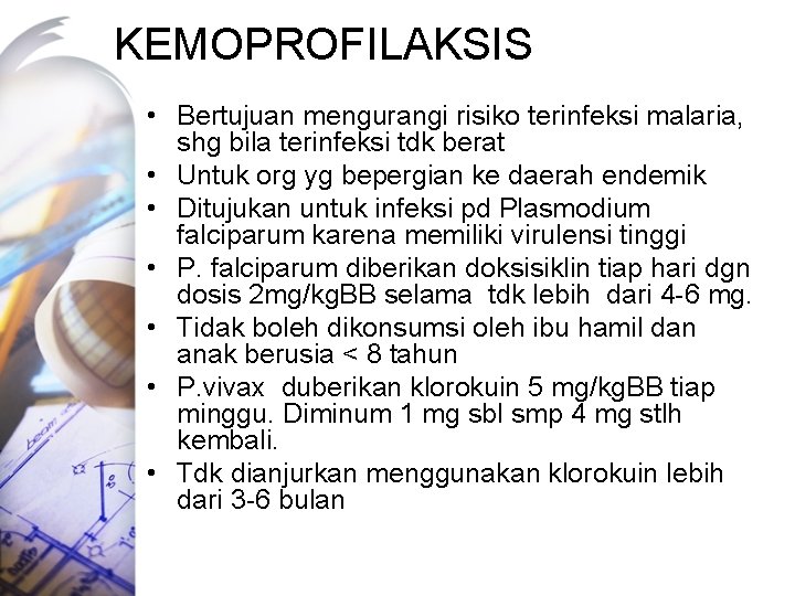 KEMOPROFILAKSIS • Bertujuan mengurangi risiko terinfeksi malaria, shg bila terinfeksi tdk berat • Untuk