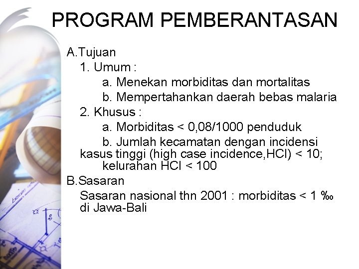 PROGRAM PEMBERANTASAN A. Tujuan 1. Umum : a. Menekan morbiditas dan mortalitas b. Mempertahankan