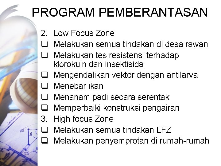 PROGRAM PEMBERANTASAN 2. Low Focus Zone q Melakukan semua tindakan di desa rawan q