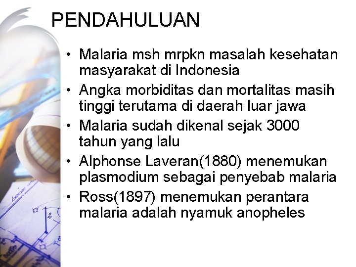 PENDAHULUAN • Malaria msh mrpkn masalah kesehatan masyarakat di Indonesia • Angka morbiditas dan