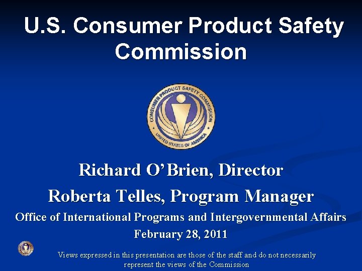 U. S. Consumer Product Safety Commission Richard O’Brien, Director Roberta Telles, Program Manager Office