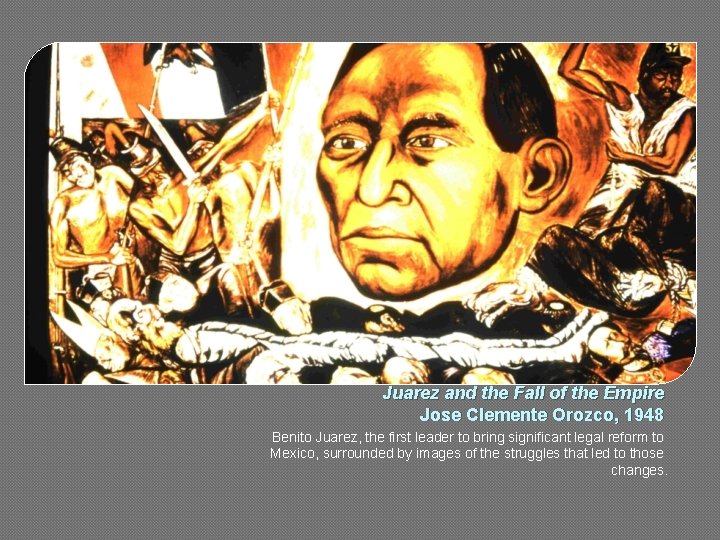 Juarez and the Fall of the Empire Jose Clemente Orozco, 1948 Benito Juarez, the