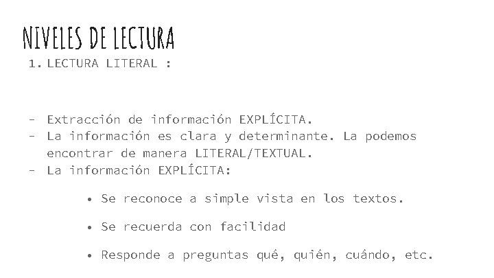 NIVELES DE LECTURA 1. LECTURA LITERAL : - Extracción de información EXPLÍCITA. - La NIVELES DE LECTURA 1. LECTURA LITERAL : - Extracción de información EXPLÍCITA. - La