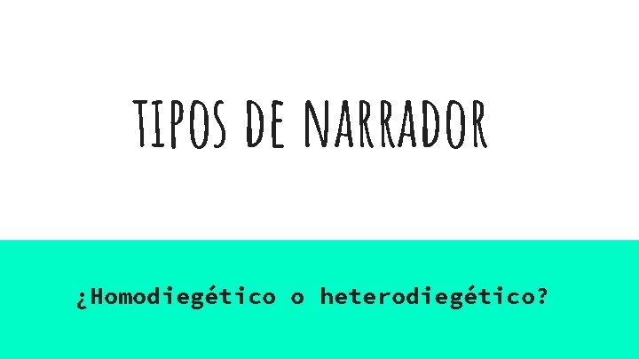 tipos de narrador ¿Homodiegético o heterodiegético? tipos de narrador ¿Homodiegético o heterodiegético?