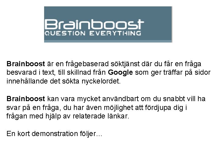 Brainboost är en frågebaserad söktjänst där du får en fråga besvarad i text, till