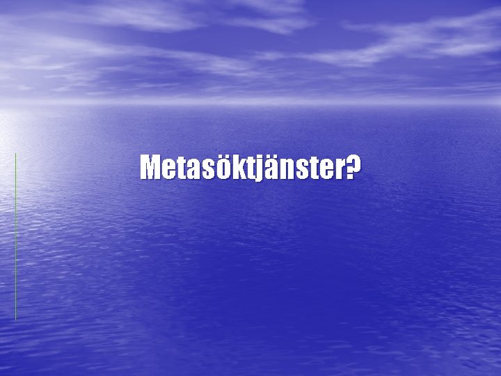 Metasöktjänster? 