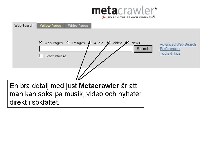 En bra detalj med just Metacrawler är att man kan söka på musik, video