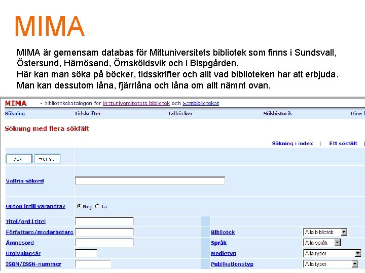 MIMA är gemensam databas för Mittuniversitets bibliotek som finns i Sundsvall, Östersund, Härnösand, Örnsköldsvik