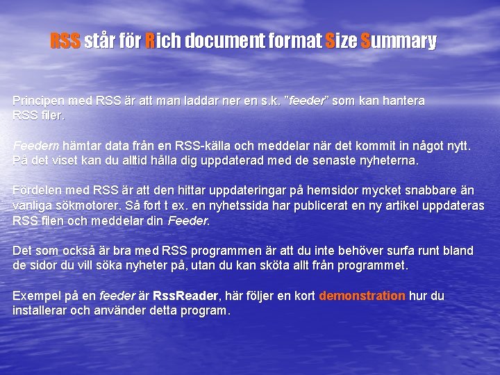 RSS står för Rich document format Size Summary Principen med RSS är att man