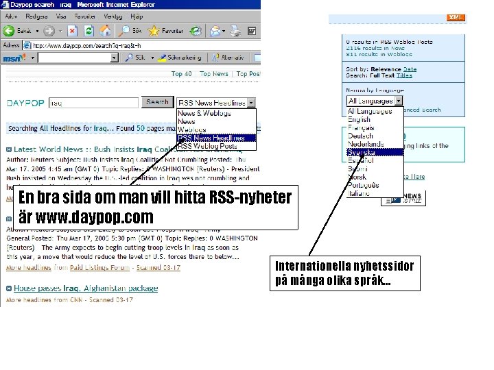 En bra sida om man vill hitta RSS-nyheter är www. daypop. com Internationella nyhetssidor