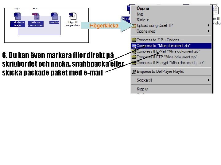 Högerklicka 6. Du kan även markera filer direkt på skrivbordet och packa, snabbpacka eller