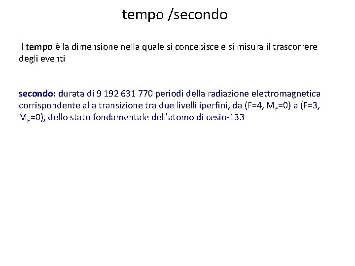 tempo /secondo Il tempo è la dimensione nella quale si concepisce e si misura