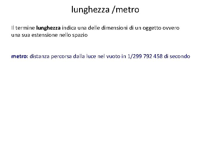 lunghezza /metro Il termine lunghezza indica una delle dimensioni di un oggetto ovvero una