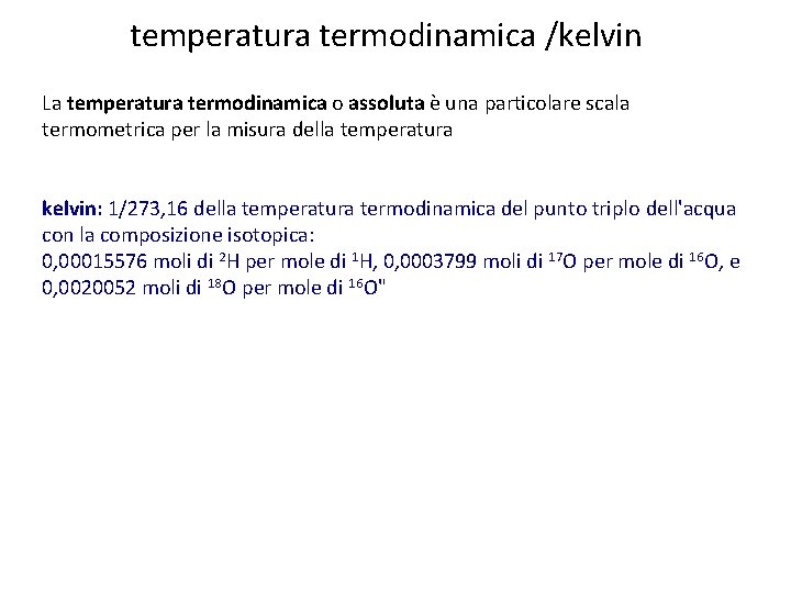 temperatura termodinamica /kelvin La temperatura termodinamica o assoluta è una particolare scala termometrica per